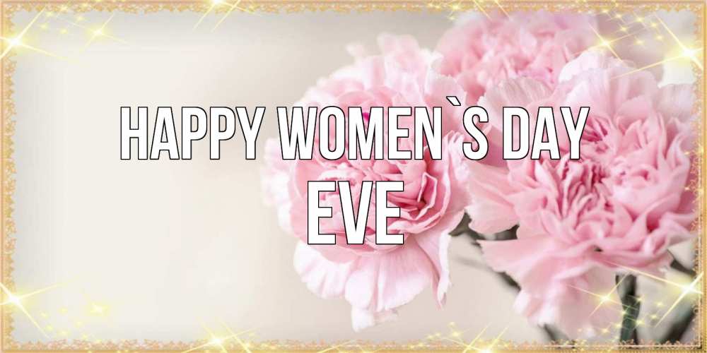 Greetings card с именем, Eve happy women`s day открытка с розовыми цветами в рамочке с подписью на 8 марта Greetings with text for free download 